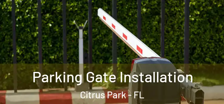Parking Gate Installation Citrus Park - FL